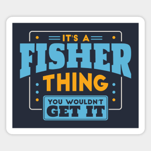 It's a Fisher Thing, You Wouldn't Get It // Fisher Family Last Name Magnet